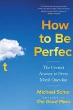 How to Be Perfect: The Correct Answer to Every Moral Question - Hardcover - GOOD